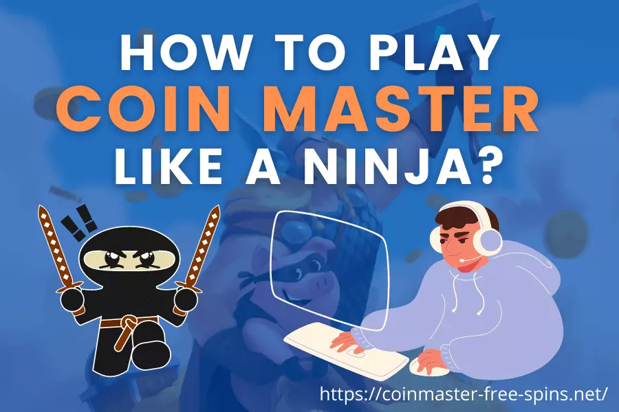 How to Play Coin Master Like a Ninja