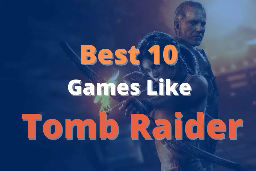 Best 10 Games Like Tomb Raider To Play In 2021