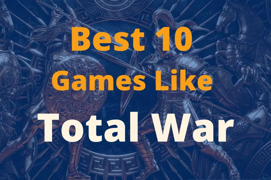 Best 10 Games Like Total War