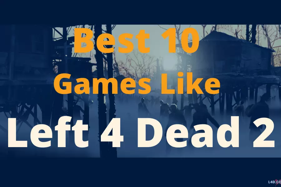 Amazing 10 Games Like Left 4 Dead 2 To Play In 2021