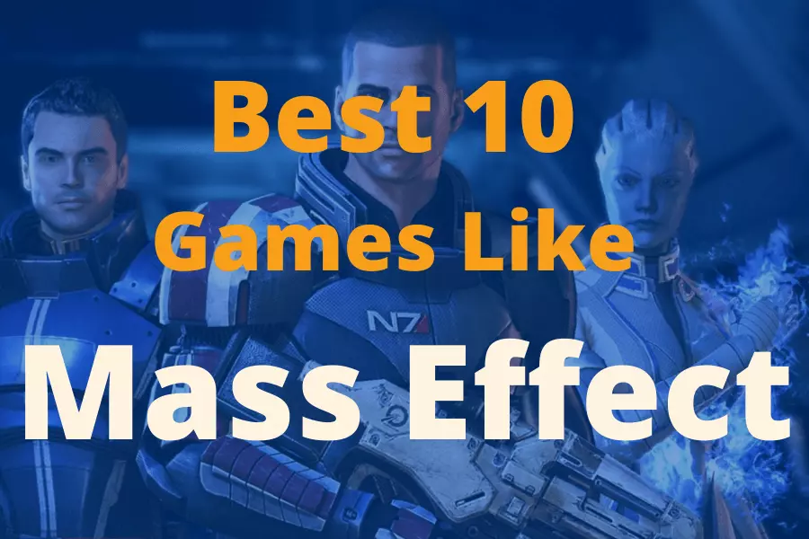 Best 10 Games Like Mass Effect To Play In 2021