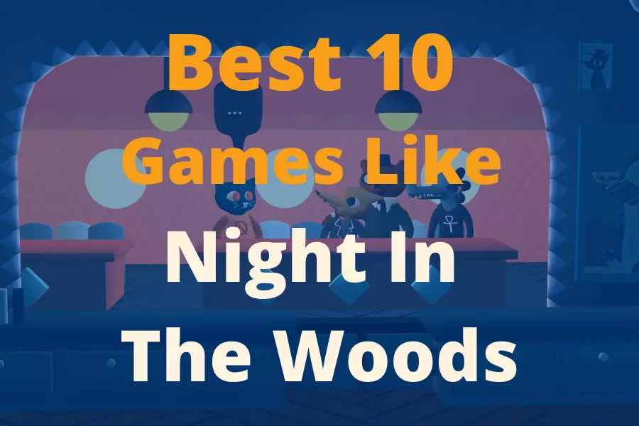 Best 10 Games Like Night in the Woods To Play In 2021