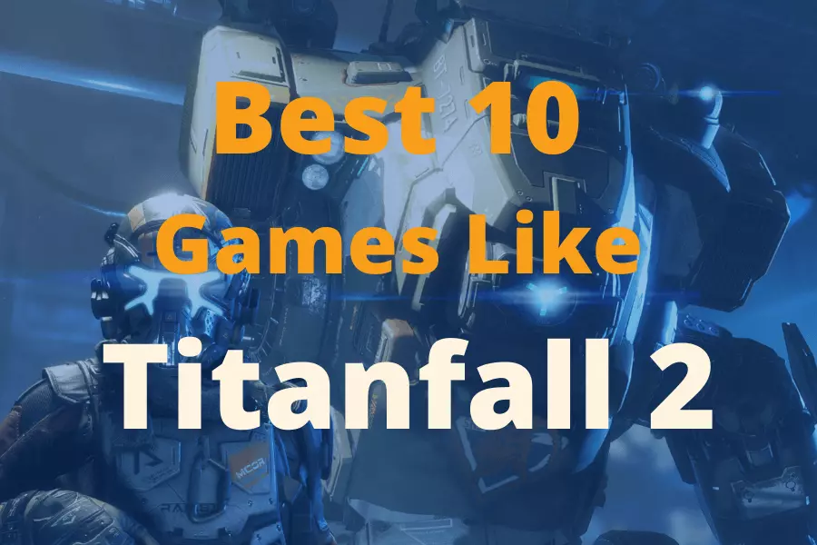 Best 10 Games Like Titanfall 2 To Play In 2021