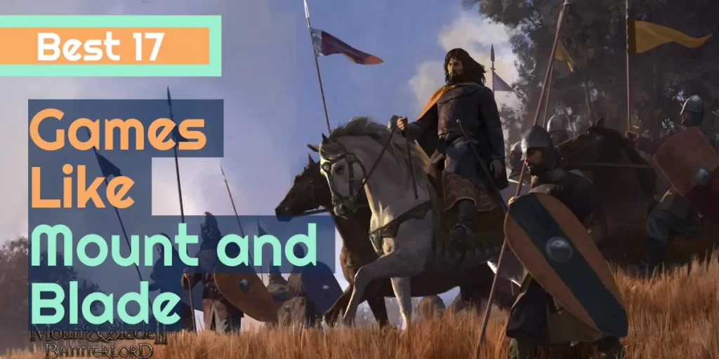 Best 17 Games Like Mount and Blade in 2022
