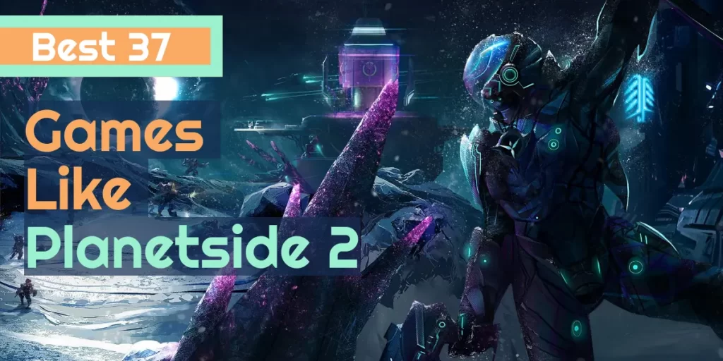 Best 37 Games like Planetside 2 You Can Play