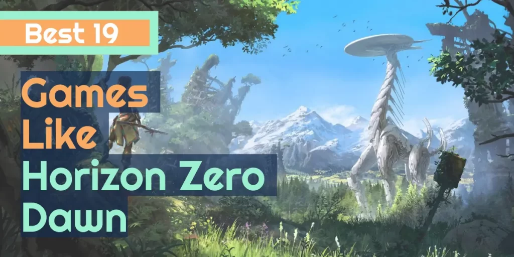 Top 19 Games Like Horizon Zero Dawn in 2022
