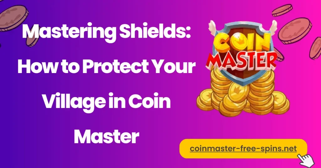 Mastering Shields How to Protect Your Village in Coin Master